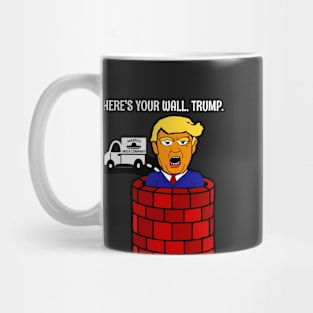 Here's Your Wall, Trump! Mug